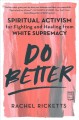 Go to record Do better : spiritual activism for fighting and healing fr...