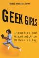 Geek girls : inequality and opportunity in Silicon Valley  Cover Image