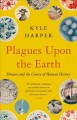 Plagues upon the earth : disease and the course of human history  Cover Image