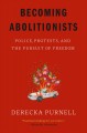 Becoming abolitionists : police, protests, and the pursuit of freedom  Cover Image