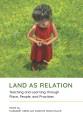 Land as relation : teaching and learning through place, people, and practices  Cover Image