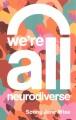 We're all neurodiverse : how to build a neurodiversity-affirming future and challenge neuronormativity  Cover Image