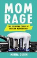 Go to record Mom rage : the everyday crisis of modern motherhood