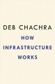 How infrastructure works : inside the systems that shape our world  Cover Image