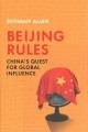 Beijing rules : China's quest for global influence  Cover Image