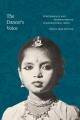 The dancer's voice : performance and womanhood in transnational India  Cover Image
