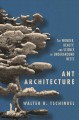 Ant architecture : the wonder, beauty, and science of underground nests  Cover Image