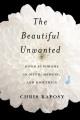 The beautiful unwanted : Down syndrome in myth, memoir, and bioethics  Cover Image