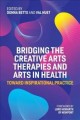 Bridging the creative arts therapies and arts in health : toward inspirational practice  Cover Image