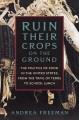 Ruin their crops on the ground : the politics of food in the United States, from the Trail of Tears to school lunch  Cover Image