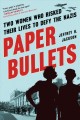 Paper bullets : two women who risked their lives to defy the Nazis  Cover Image