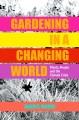 Gardening in a changing world : plants, people and the climate crisis  Cover Image