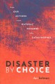 Disaster by choice : how our actions turn natural hazards into catastrophes  Cover Image