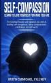 Self-Compassion : learn to love yourself for who you are : the essential lessons and guidance you need in building self-compassion, being compassionate, mindfulness, and self-worth  Cover Image