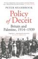 Policy of deceit : Britain and Palestine, 1914-1939  Cover Image