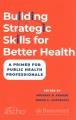 Building strategic skills for better health : a primer for public health professionals  Cover Image