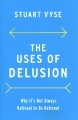 The uses of delusion : why it's not always rational to be rational  Cover Image