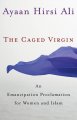 The caged virgin : an emancipation proclamation for women and Islam  Cover Image