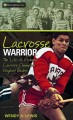 Lacrosse warrior : the life of Mohawk lacrosse champion Gaylord Powless  Cover Image